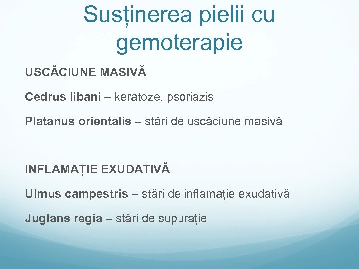 Susținerea pielii cu gemoterapie USCĂCIUNE MASIVĂ Cedrus libani – keratoze, psoriazis Platanus orientalis –