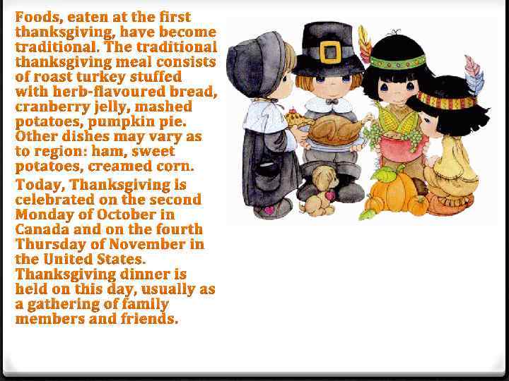 Foods, eaten at the first thanksgiving, have become traditional. The traditional thanksgiving meal consists