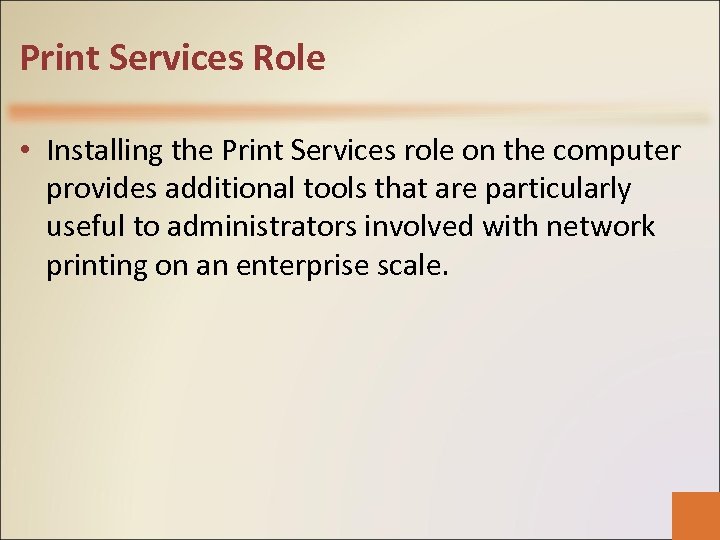 Print Services Role • Installing the Print Services role on the computer provides additional