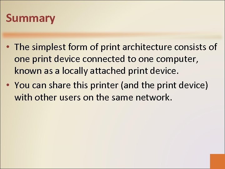 Summary • The simplest form of print architecture consists of one print device connected