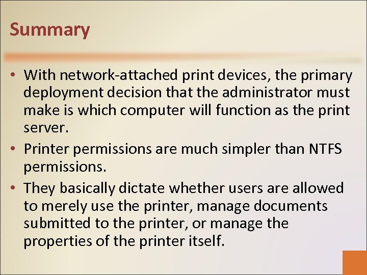 Summary • With network-attached print devices, the primary deployment decision that the administrator must