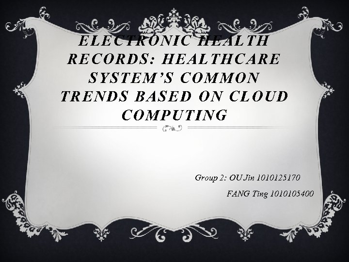 ELECTRONIC HEALTH RECORDS: HEALTHCARE SYSTEM’S COMMON TRENDS BASED ON CLOUD COMPUTING Group 2: OU