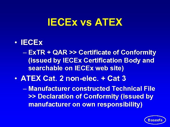 IECEx vs ATEX • IECEx – Ex. TR + QAR >> Certificate of Conformity