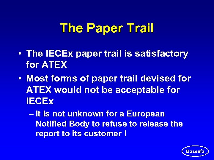 The Paper Trail • The IECEx paper trail is satisfactory for ATEX • Most