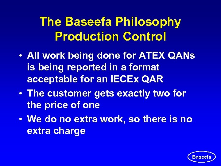 The Baseefa Philosophy Production Control • All work being done for ATEX QANs is