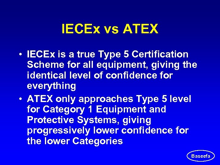 IECEx vs ATEX • IECEx is a true Type 5 Certification Scheme for all