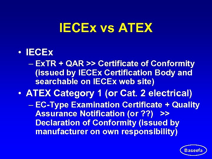 IECEx vs ATEX • IECEx – Ex. TR + QAR >> Certificate of Conformity