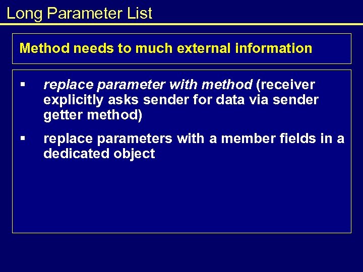 Long Parameter List Method needs to much external information § replace parameter with method