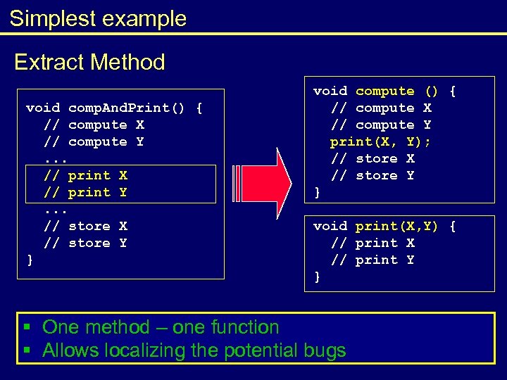 Simplest example Extract Method void comp. And. Print() { // compute X // compute