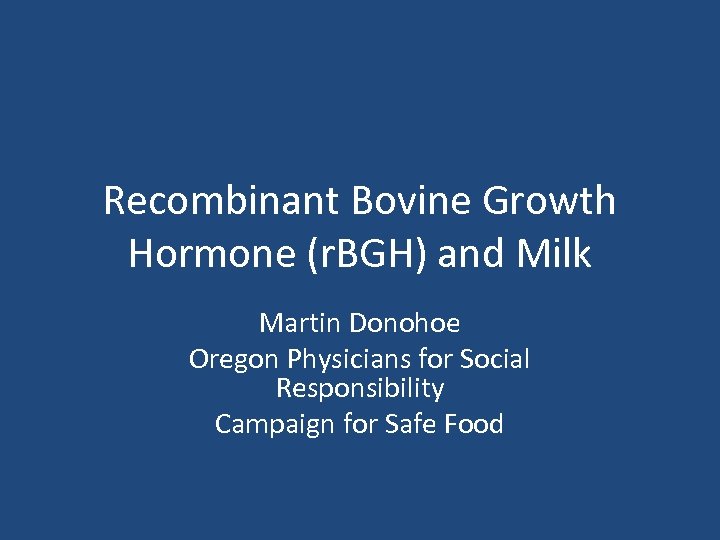 Recombinant Bovine Growth Hormone (r. BGH) and Milk Martin Donohoe Oregon Physicians for Social