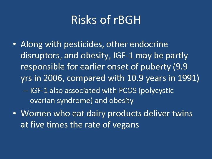 Risks of r. BGH • Along with pesticides, other endocrine disruptors, and obesity, IGF-1