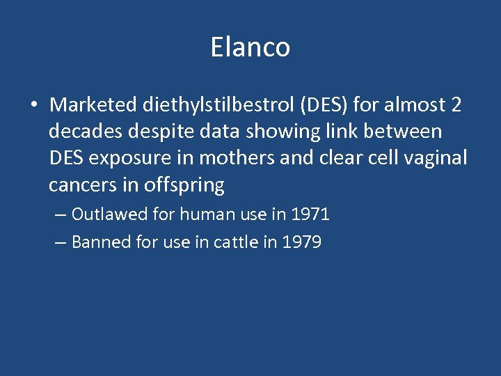 Elanco • Marketed diethylstilbestrol (DES) for almost 2 decades despite data showing link between