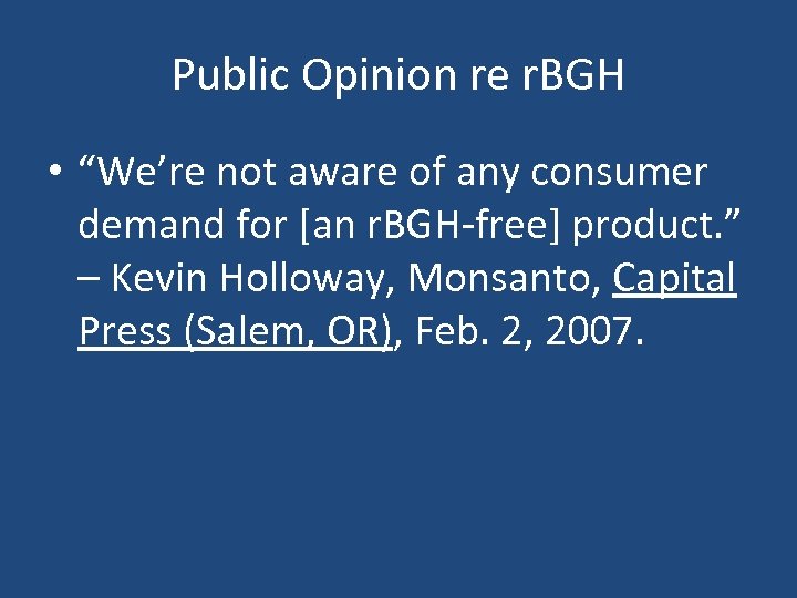 Public Opinion re r. BGH • “We’re not aware of any consumer demand for