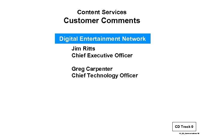 Content Services Customer Comments Digital Entertainment Network Jim Ritts Chief Executive Officer Greg Carpenter