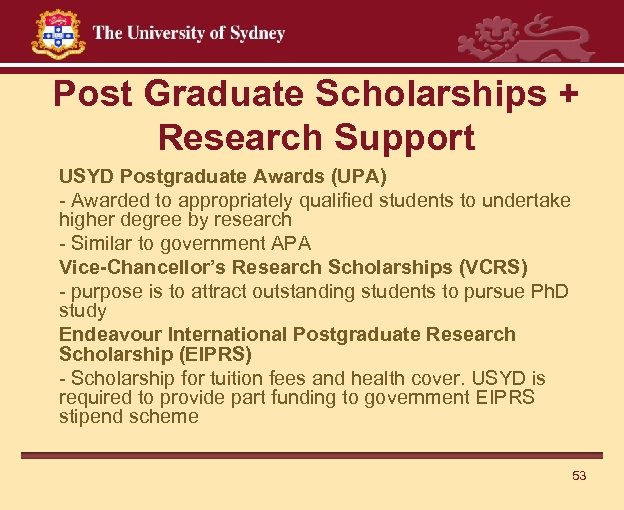 Post Graduate Scholarships + Research Support USYD Postgraduate Awards (UPA) - Awarded to appropriately