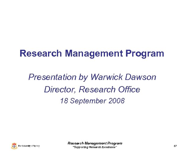 Research Management Program Presentation by Warwick Dawson Director, Research Office 18 September 2008 Research