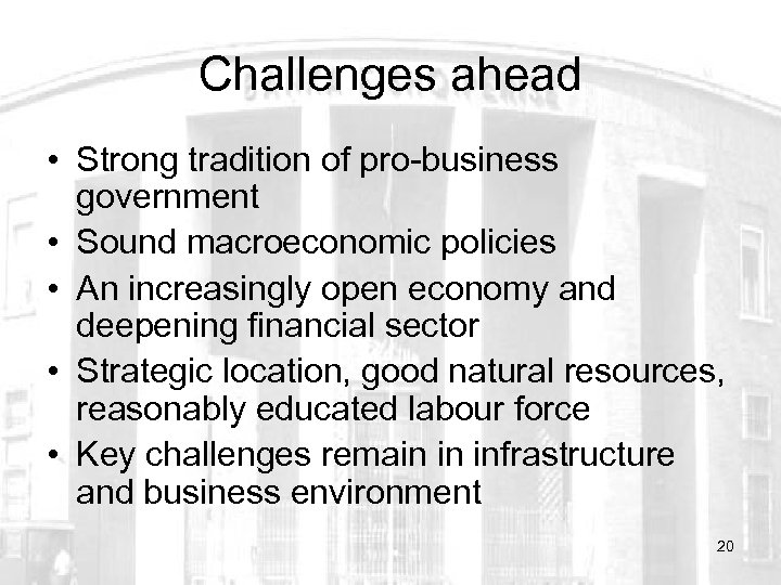 Challenges ahead • Strong tradition of pro-business government • Sound macroeconomic policies • An
