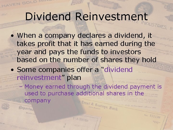 Dividend Reinvestment • When a company declares a dividend, it takes profit that it
