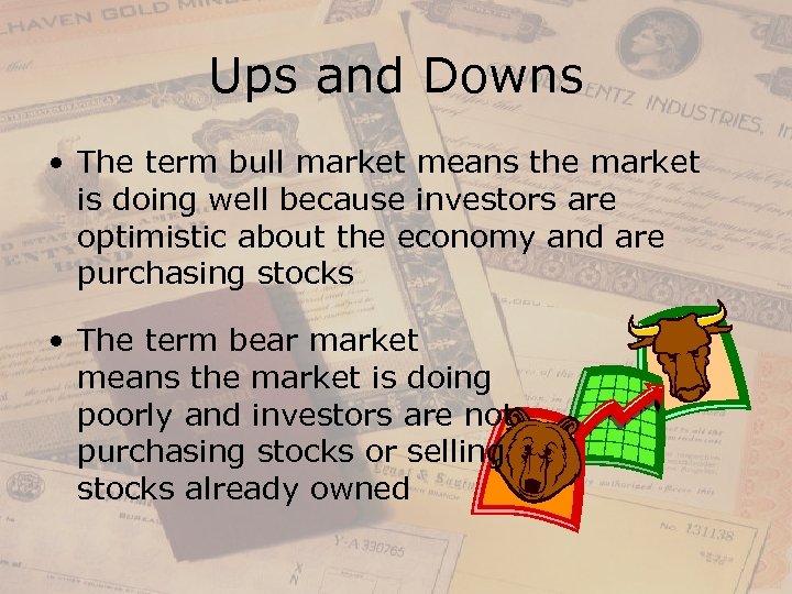 Ups and Downs • The term bull market means the market is doing well