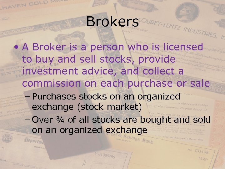Brokers • A Broker is a person who is licensed to buy and sell
