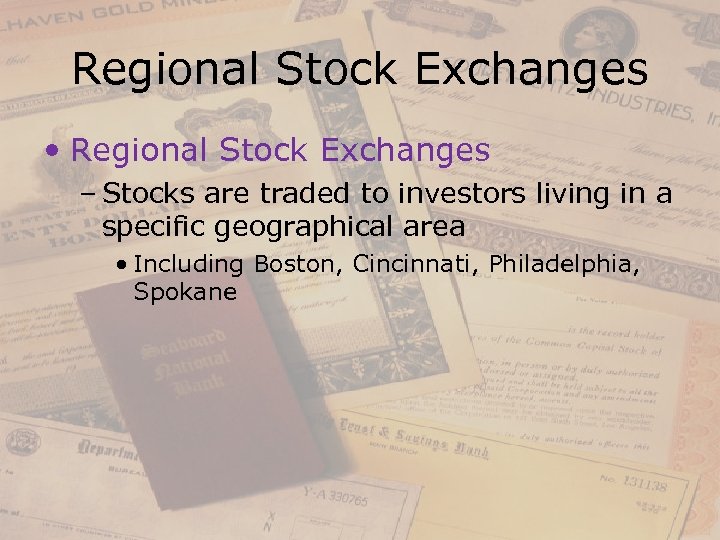 Regional Stock Exchanges • Regional Stock Exchanges – Stocks are traded to investors living