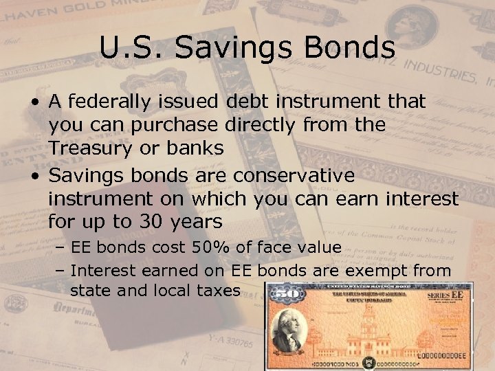 U. S. Savings Bonds • A federally issued debt instrument that you can purchase