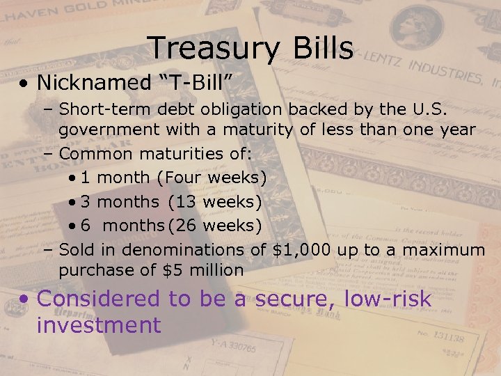Treasury Bills • Nicknamed “T-Bill” – Short-term debt obligation backed by the U. S.