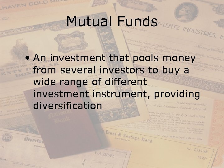Mutual Funds • An investment that pools money from several investors to buy a