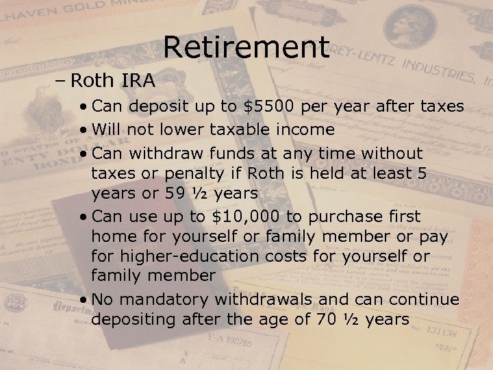 Retirement – Roth IRA • Can deposit up to $5500 per year after taxes