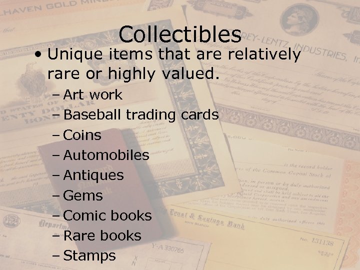 Collectibles • Unique items that are relatively rare or highly valued. – Art work
