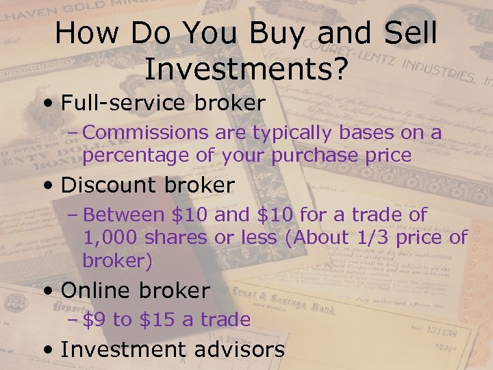 How Do You Buy and Sell Investments? • Full-service broker – Commissions are typically