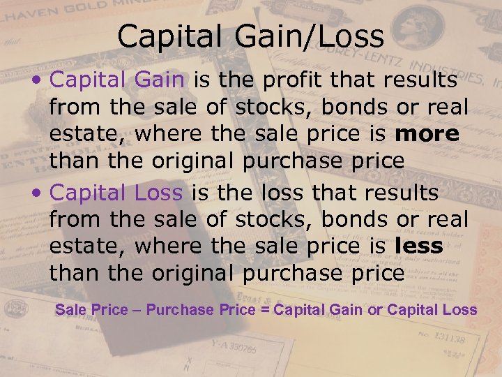 Capital Gain/Loss • Capital Gain is the profit that results from the sale of