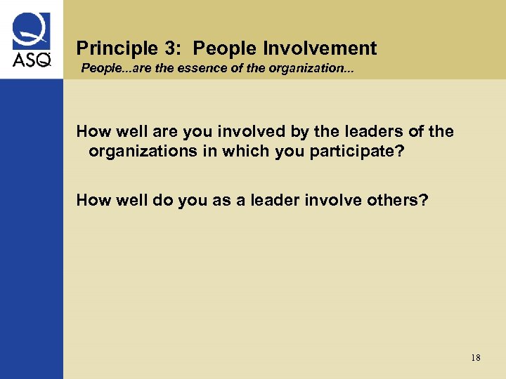 Principle 3: People Involvement People. . . are the essence of the organization. .