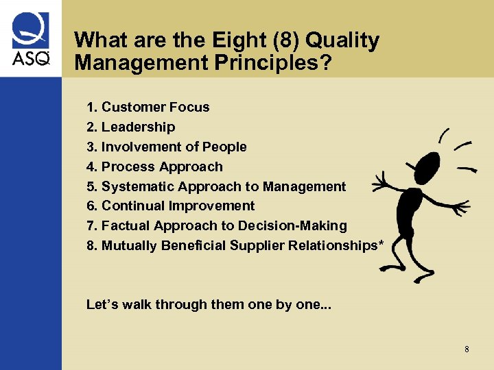 What are the Eight (8) Quality Management Principles? 1. Customer Focus 2. Leadership 3.