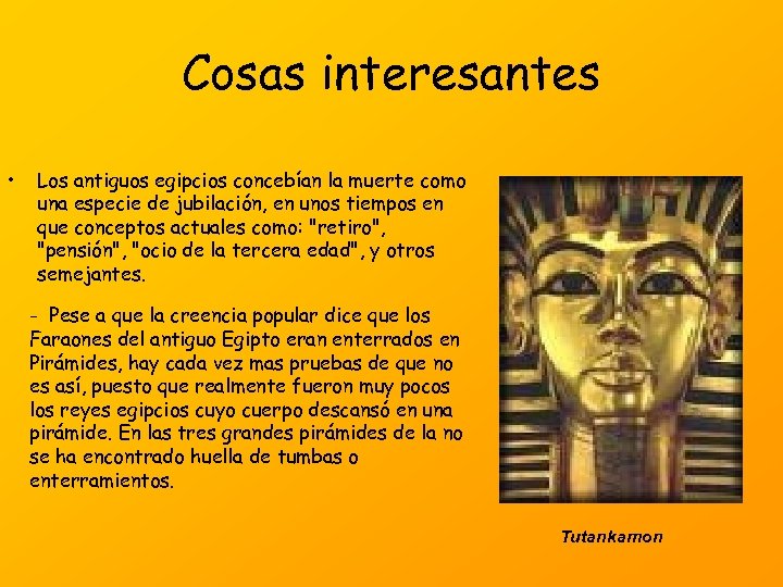 Cosas interesantes • Los antiguos egipcios concebían la muerte como una especie de jubilación,