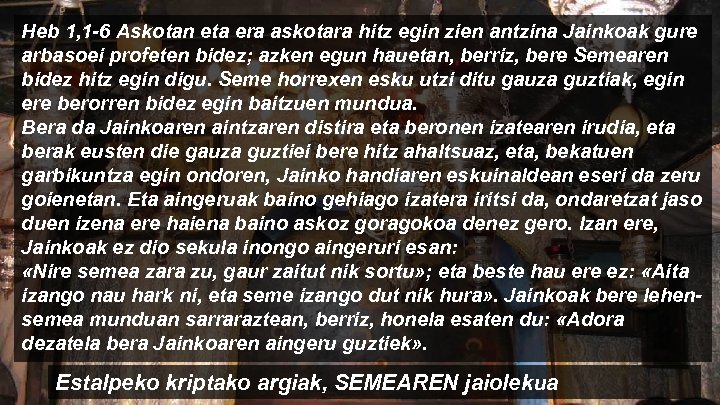 Heb 1, 1 -6 Askotan eta era askotara hitz egin zien antzina Jainkoak gure