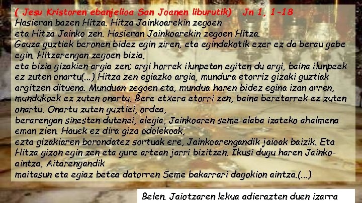 ( Jesu Kristoren ebanjelioa San Joanen liburutik) Jn 1, 1 -18 Hasieran bazen Hitza