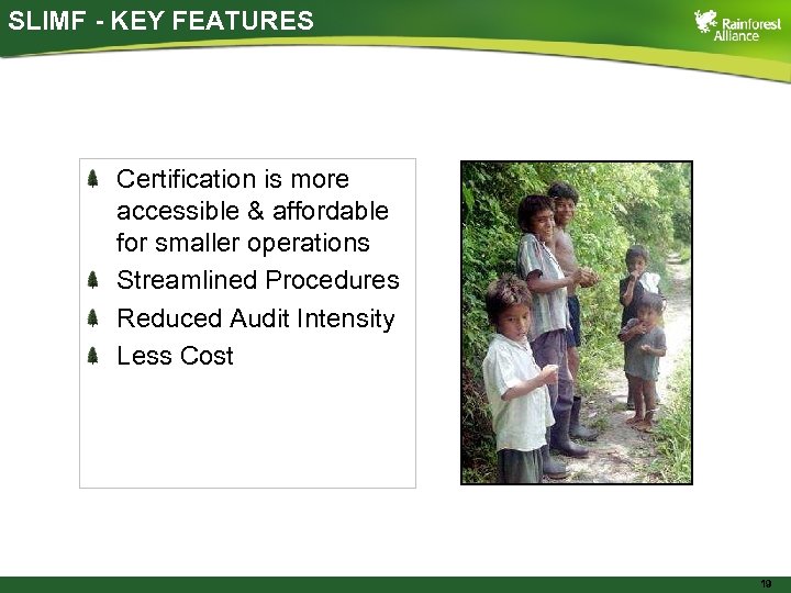 SLIMF - KEY FEATURES Certification is more accessible & affordable for smaller operations Streamlined