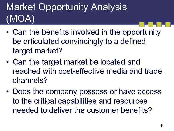 Market Opportunity Analysis (MOA) • Can the benefits involved in the opportunity be articulated