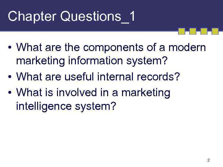 Chapter Questions_1 • What are the components of a modern marketing information system? •