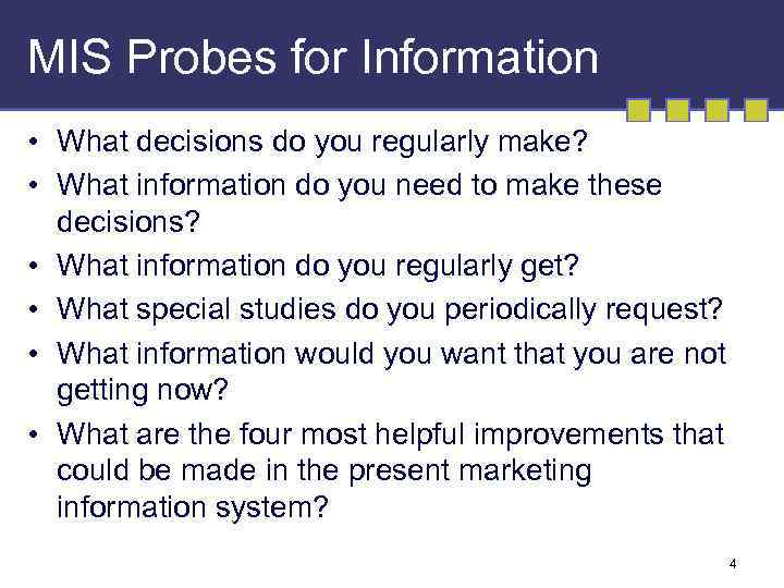 MIS Probes for Information • What decisions do you regularly make? • What information