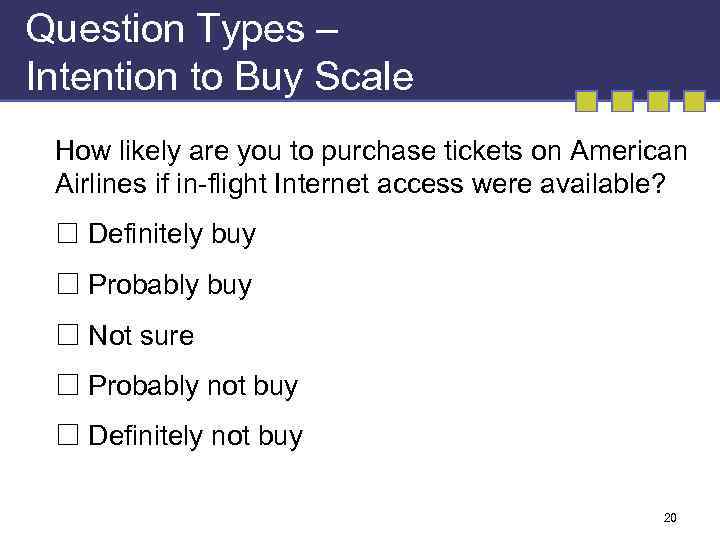 Question Types – Intention to Buy Scale How likely are you to purchase tickets