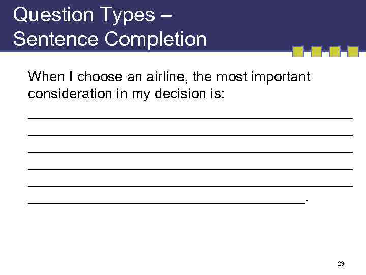 Question Types – Sentence Completion When I choose an airline, the most important consideration