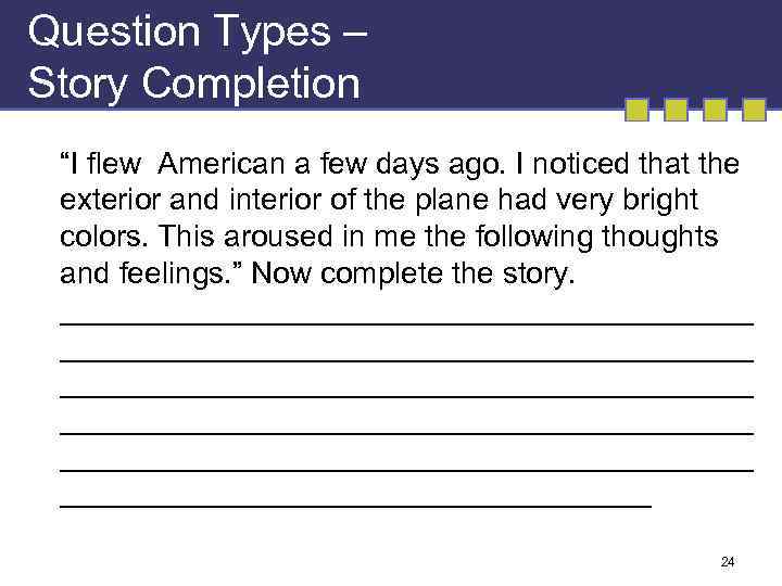 Question Types – Story Completion “I flew American a few days ago. I noticed