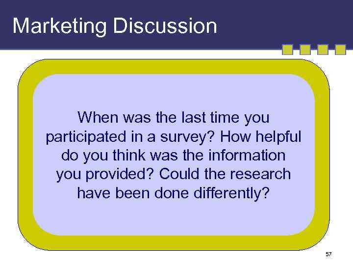 Marketing Discussion When was the last time you participated in a survey? How helpful