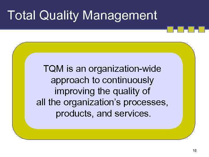 Total Quality Management TQM is an organization-wide approach to continuously improving the quality of