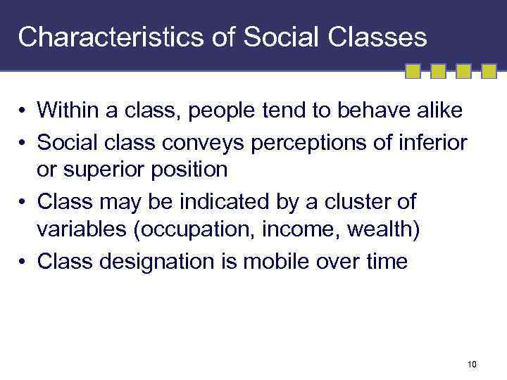 Characteristics of Social Classes • Within a class, people tend to behave alike •