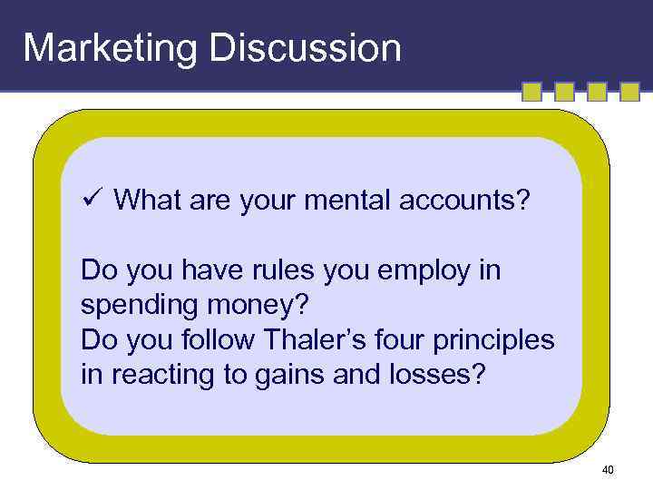 Marketing Discussion ü What are your mental accounts? Do you have rules you employ