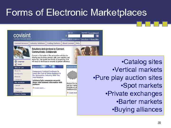 Forms of Electronic Marketplaces • Catalog sites • Vertical markets • Pure play auction