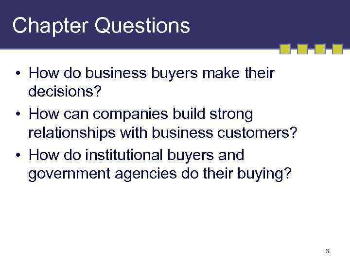 Chapter Questions • How do business buyers make their decisions? • How can companies
